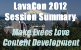 LavaCon 2012 - Make Execs Love Content Development