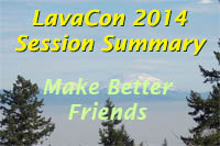 LavaCon-SessionSummary-better friends